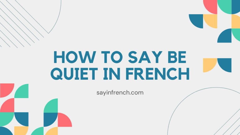 How To Say Be Quiet In French