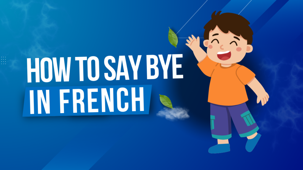 How To Say Bye In French