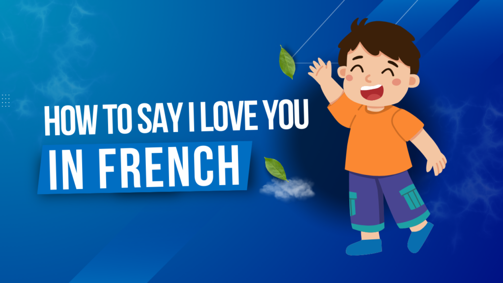 How To Say I Love You In French