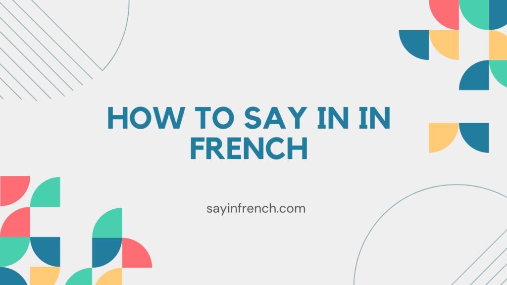 How To Say In In French