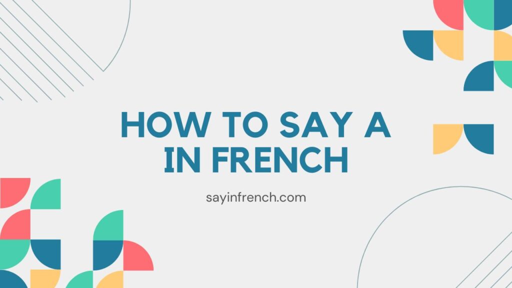 How To Say A In French