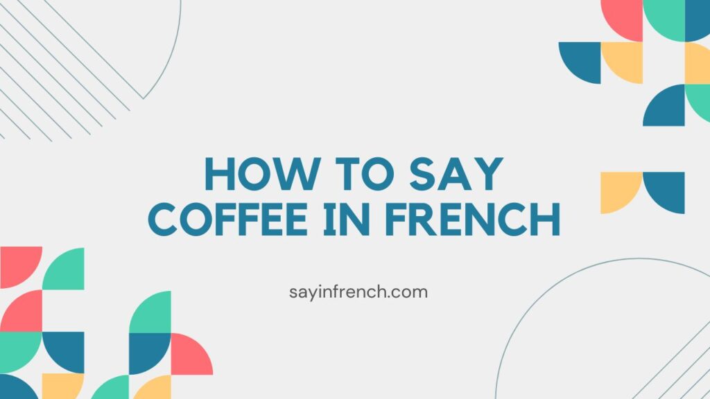 How To Say Coffee In French