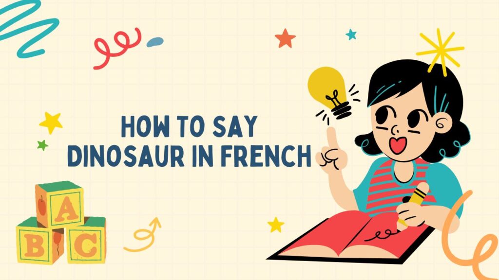 How To Say Dinosaur In French