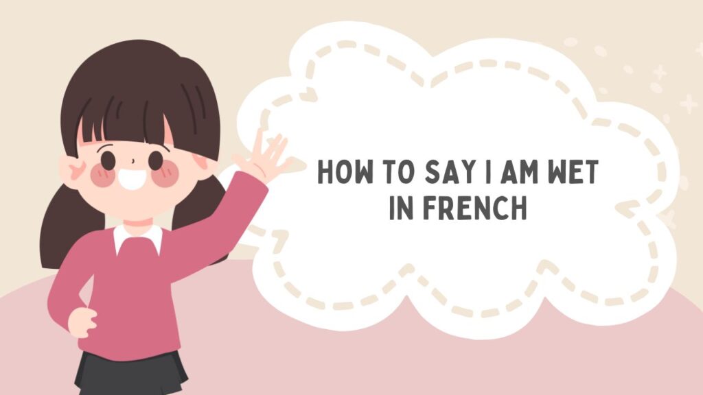 How To Say I Am Wet In French