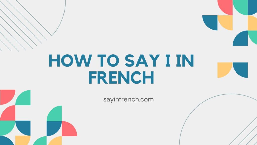 How To Say I In French