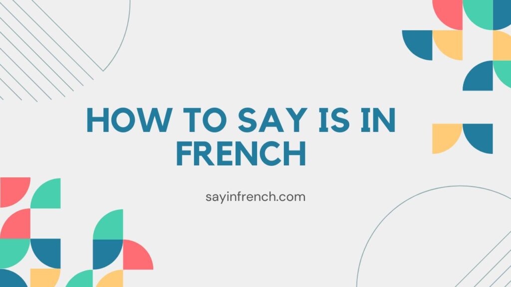 How To Say Is In French