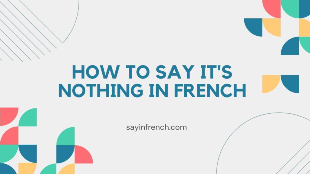 How To Say It's Nothing In French