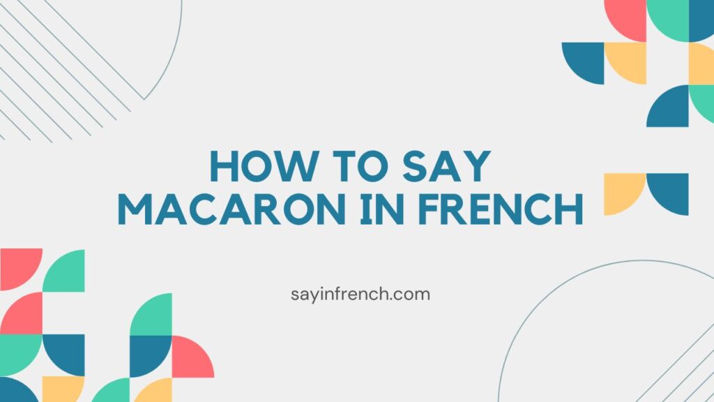 How To Say Macaron In French