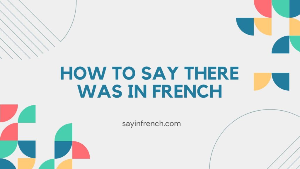 How To Say There Was In French