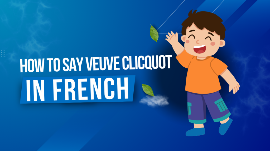 How To Say Veuve Clicquot In French