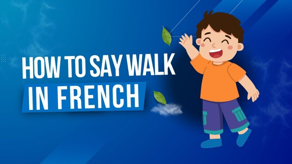 How To Say Walk In French